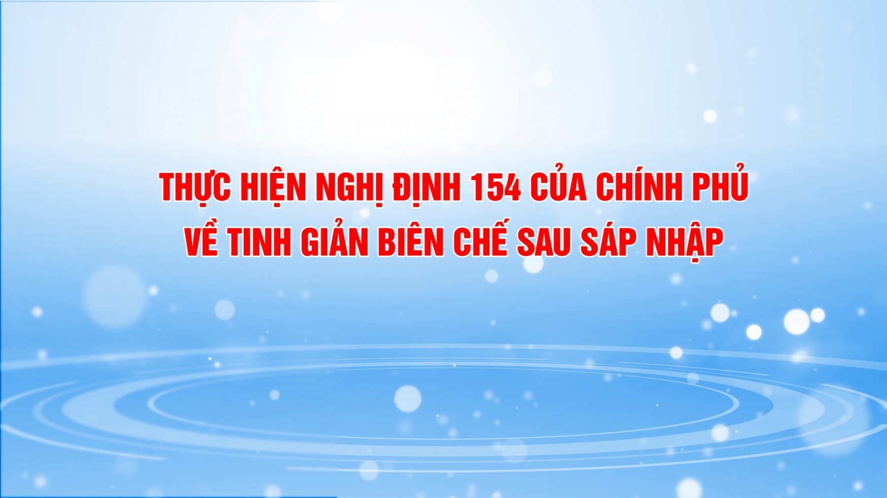 THỰC HIỆN NGHỊ ĐỊNH 154 CỦA CHÍNH PHỦ VỀ TINH GIẢM BIÊN CHẾ