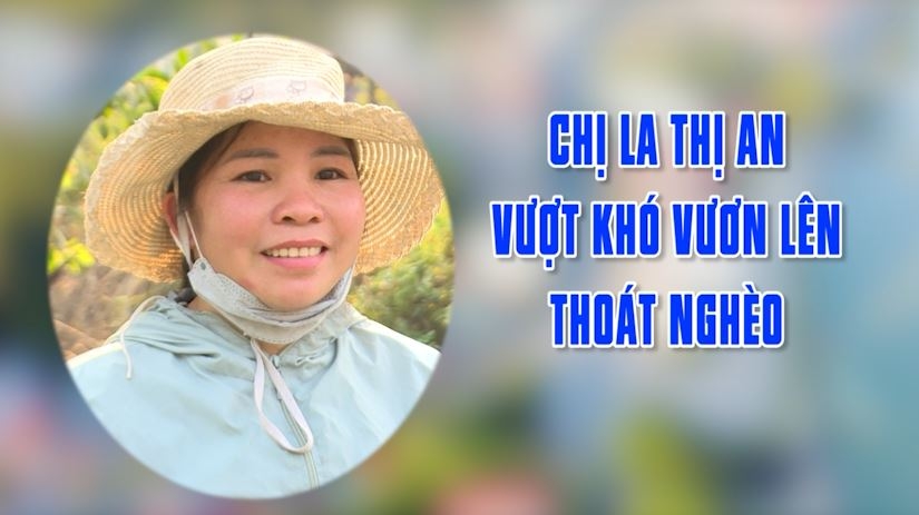 Chị La Thị An vượt khó vươn lên thoát nghèo - Ngày 9/2/2023