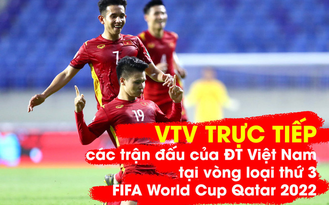 VTV trực tiếp các trận đấu của ĐT Việt Nam thuộc vòng loại thứ 3 FIFA World Cup Qatar 2022